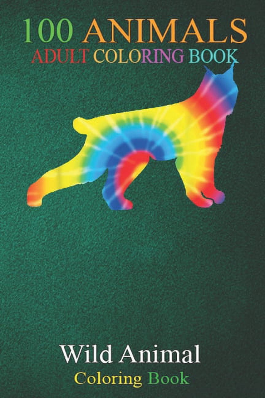100 Animals : Tie Dye Lynx Rainbow Print Bobcat Caracal Hippie Peace An Adult Wild Animals Coloring Book with Lions, Elephants, Owls, Horses, Dogs, Cats, and Many More! (Paperback)