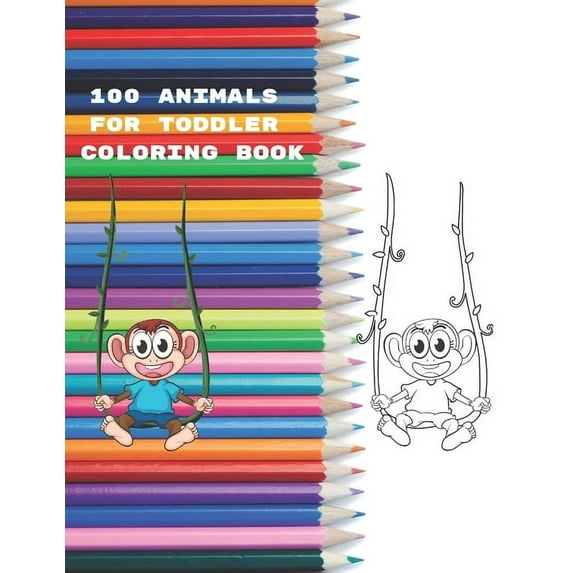 100 Animals for Toddler Coloring Book: Easy and Fun Educational Coloring Pages of Animals for Little Kids Age 2-4, 4-8, Boys, Girls, Preschool and Kindergarten (Paperback)