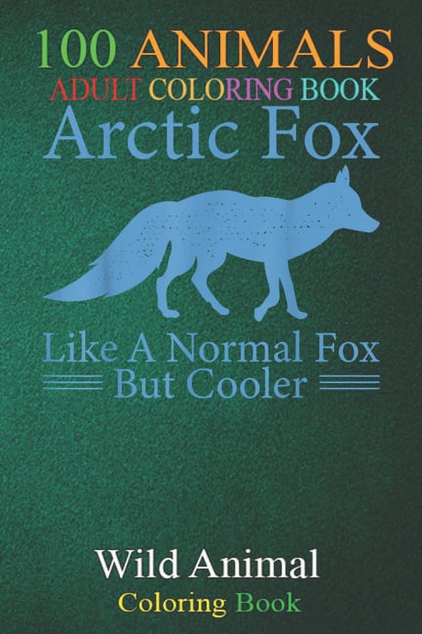 100 Animals : arctic fox cute fox animal hiking mountain cold outdoor -c3MFf An Adult Wild Animals Coloring Book with Lions, Elephants, Owls, Horses, Dogs, Cats, and Many More! (Paperback)