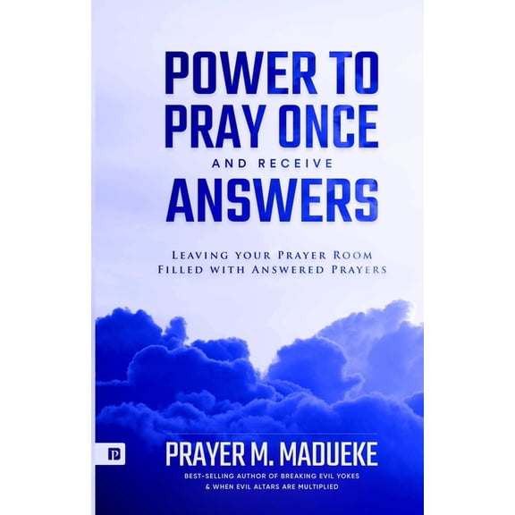 100% Answered Prayer Power to Pray once and Receive Answers: Leaving your Prayer Room Filled with Answered Prayers, Book 1, (Paperback)