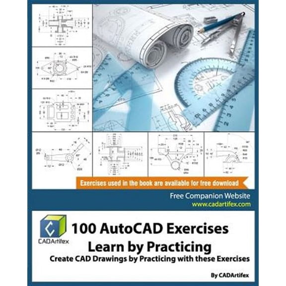 100 AutoCAD Exercises - Learn by Practicing: Create CAD Drawings by Practicing with these Exercises (Paperback)
