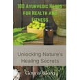thumbnail image 1 of 100 Ayurvedic Herbs for Health and Fitness: Unlocking Nature's Healing Secrets, (Paperback), 1 of 1
