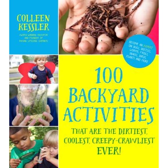 Pre-Owned 100 Backyard Activities That Are the Dirtiest, Coolest, Creepy-Crawliest Ever!: Become an Expert on Bugs, Beetles, Worms, Frogs, Snakes, Birds, Plants (Paperback) 1624143733 9781624143731