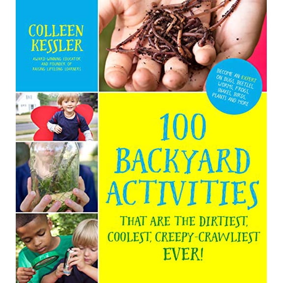 Pre-Owned 100 Backyard Activities That Are the Dirtiest, Coolest, Creepy-Crawliest Ever!: Become an Expert on Bugs, Beetles, Worms, Frogs, Snakes, Birds, Plants (Paperback) 1624143733 9781624143731