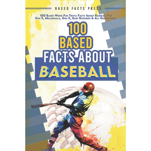 100 Based Facts About Baseball - Weird Fun Random Trivia: 100 Weird Fun Random Trivia Facts About the Sport of Baseball, (Paperback)