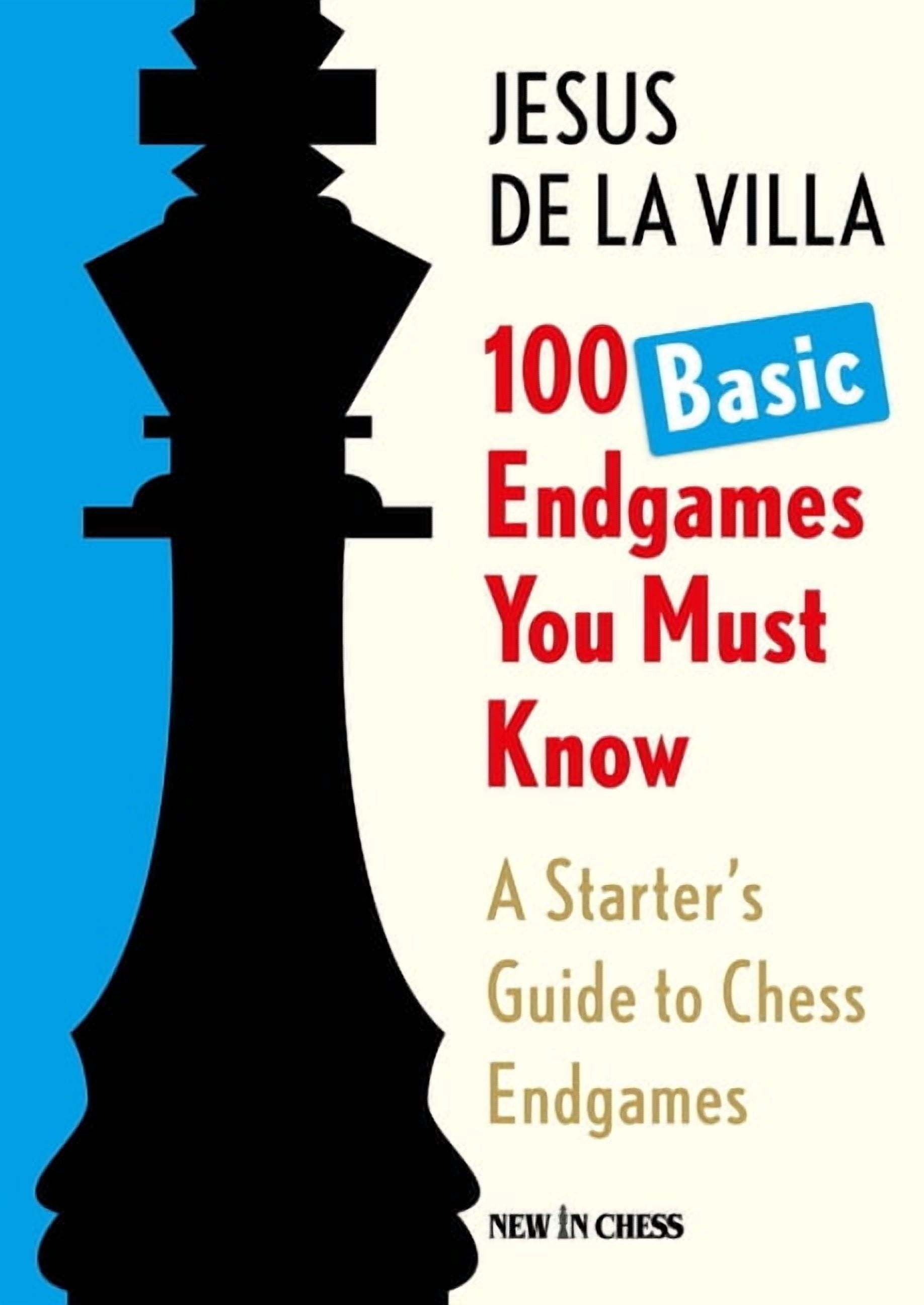 100 Basic Endgames You Must Know: A Starter's Guide to Chess Endgames ...