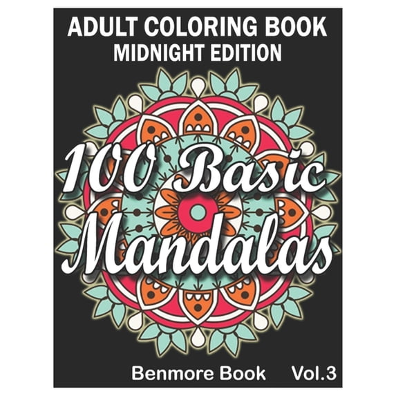 100 Basic Mandalas Midnight Edition: An Adult Coloring Book with Fun, Simple, Easy, and Relaxing for Boys, Girls, and Beginners Coloring Pages (Volume 3) (Paperback)
