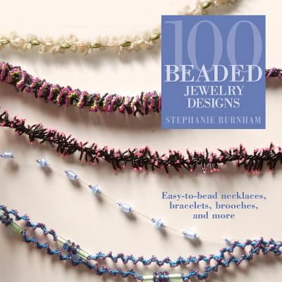 Pre-Owned 100 Beaded Jewelry Designs: Easy-To-Bead Necklaces, Bracelets, Brooches, and More (Paperback) 1931499993 9781931499996