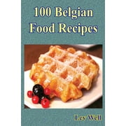 100 Belgian Food Recipes Paperback