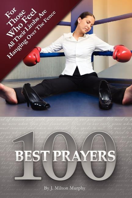 100 Best Prayers: For Those Who Feel All Their Limbs Are Hanging Over the Fence