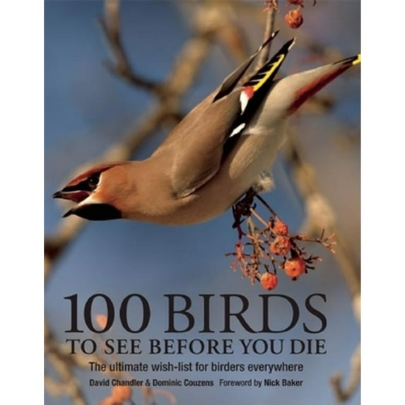 100 Birds to See Before You Die (Paperback) by David Chandler, Dominic Couzens