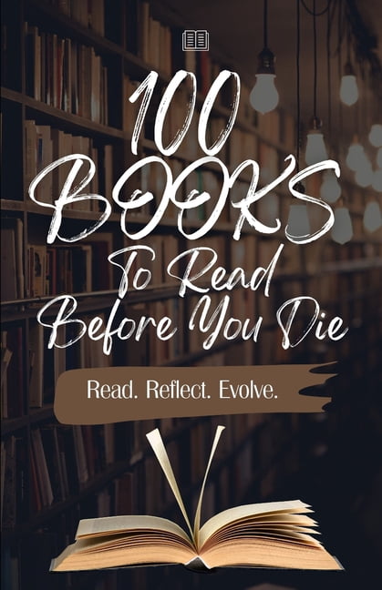 100 Books To Read Before You Die: Read. Reflect. Evolve., (Paperback)