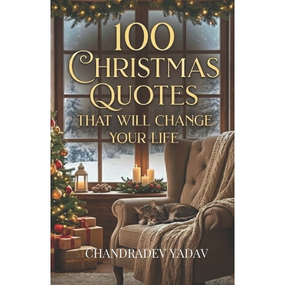 100 Christmas Quotes That Will Change Your Life: Motivational Christmas Quotes on Love, Joy, Hope & Togetherness, (Paperback)