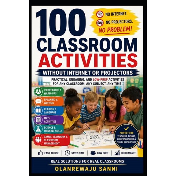 100 Classroom Activities without Internet or Projectors: Creative, Engaging, Low-Tech Activities for Every Classroom, (Paperback)