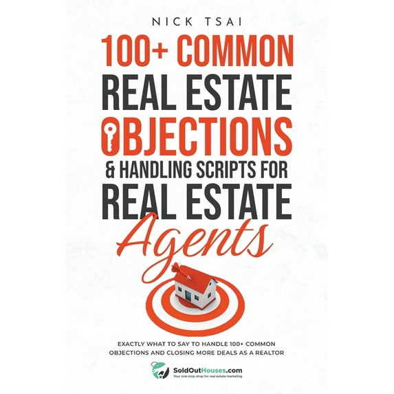 100+ Common Real Estate Objections & Handling Scripts For Real Estate Agents - Exactly What To Say To Handle 100+ Common Objections (Paperback)