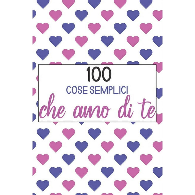 100 Cose semplici che amo di te: libro d'amore da riempire e regalare,  regalo per donna, uomo, amico, fidanzata (Paperback) 