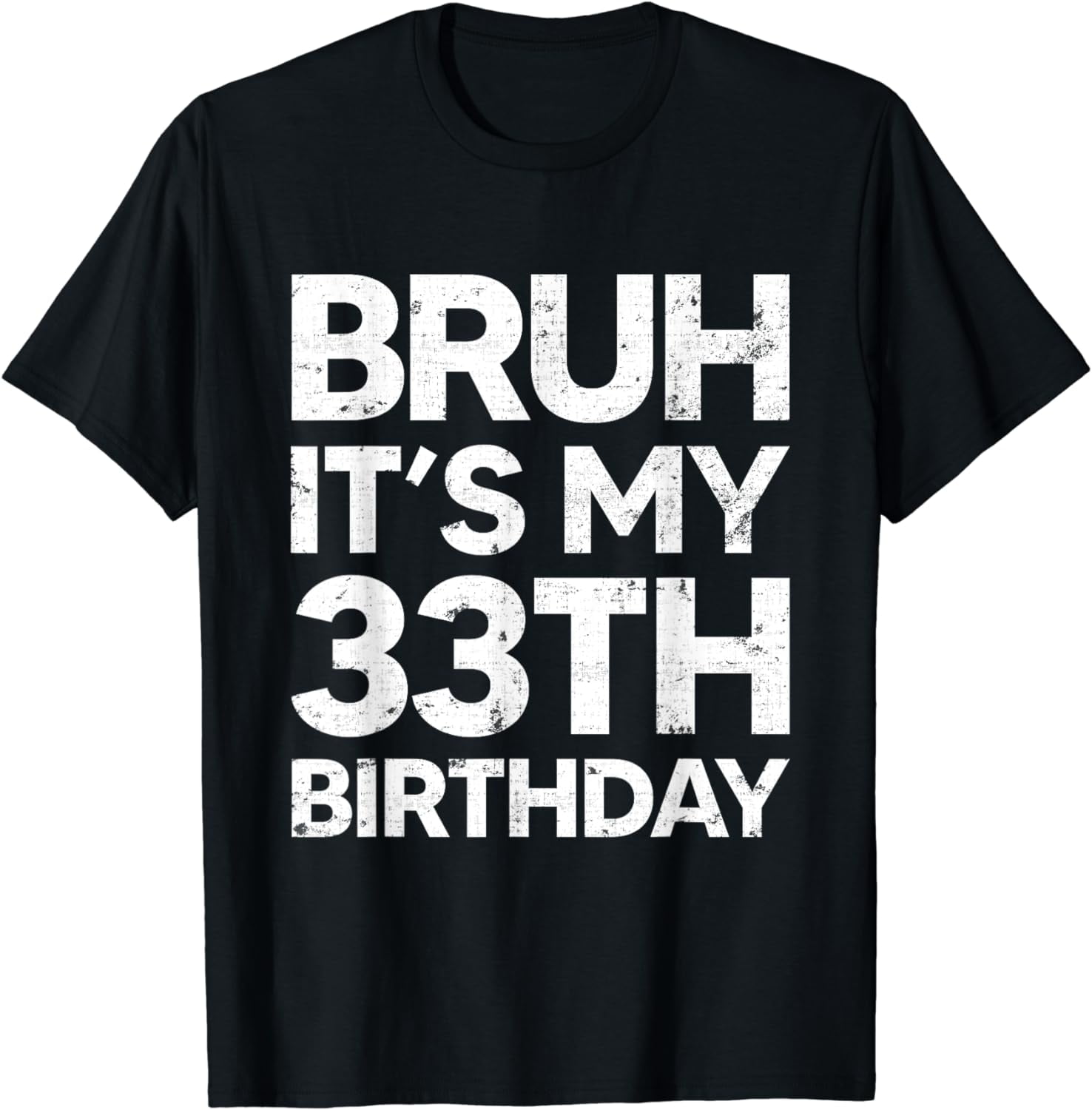 100 Cotton 33 Years Old Birthday Bruh It's My 33th Birthday Gifts T