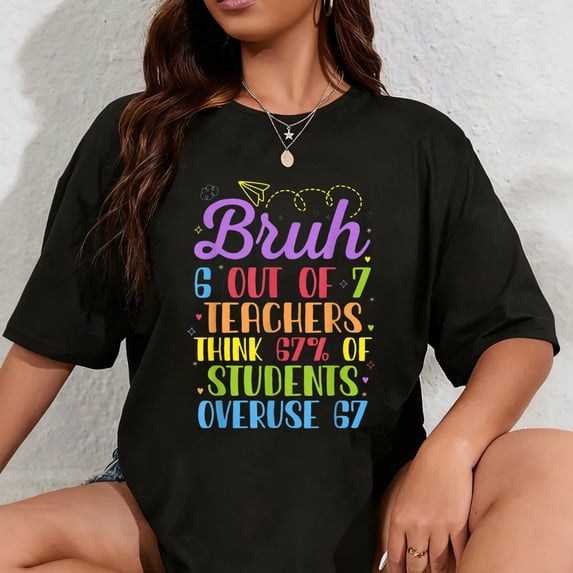 100% Cotton 6 Out of 7 Teachers Think 67% of Students Overuse 67 Funny T-Shirt