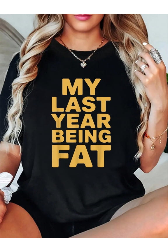 100% Cotton Achieve Goals My Last Year Being Fat T-Shirt Women's Men's Graphic Tee Casual Tops