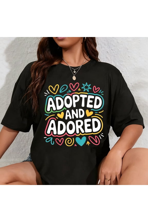 100% Cotton Adopted and Adored, Adoption Day Family Adoptive Parents T-Shirt