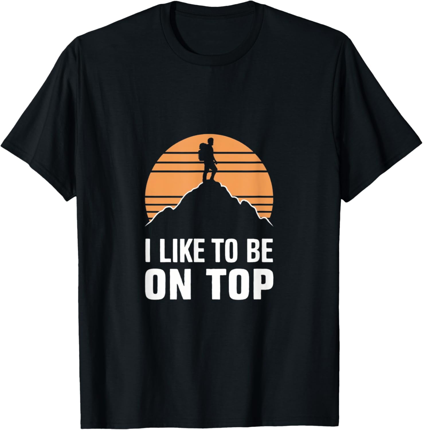 100 Cotton Adventure Hiking I Like To Be On Top Outdoor Tee TShirt