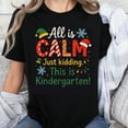 thumbnail image 1 of 100% Cotton All Is Calm Just Kidding This Is Kindergarten Christmas Teacher Shirt For Women Holiday Funny T-Shirt Kids School Gift, 1 of 5