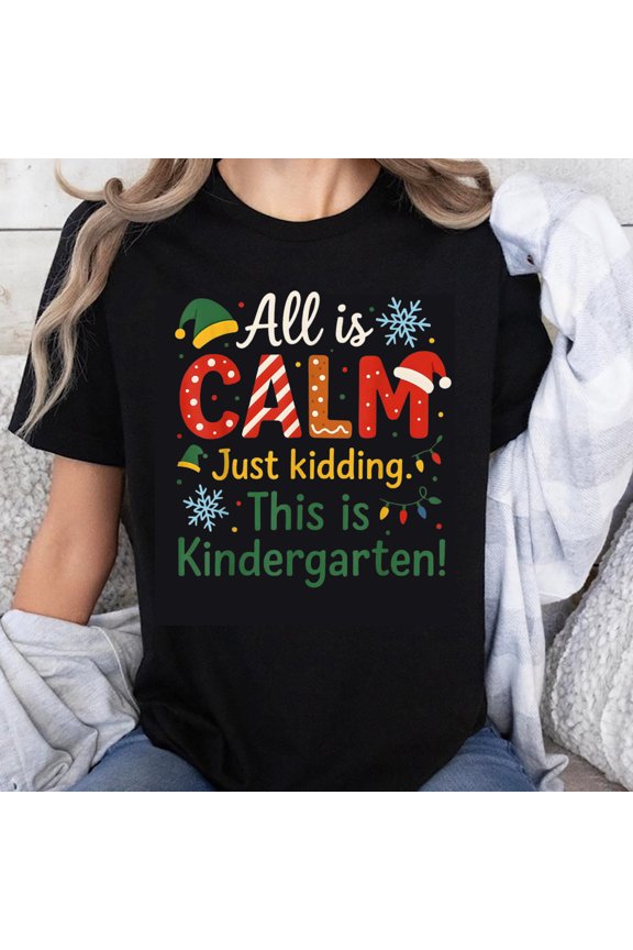 100% Cotton All Is Calm Just Kidding This Is Kindergarten Christmas Teacher Shirt For Women Holiday Funny T-Shirt Kids School Gift
