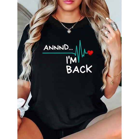100% Cotton Annnd I'm Back. Heart Attack Survivor Funny Quote T-Shirt Women's Men's Graphic Tee Casual Tops