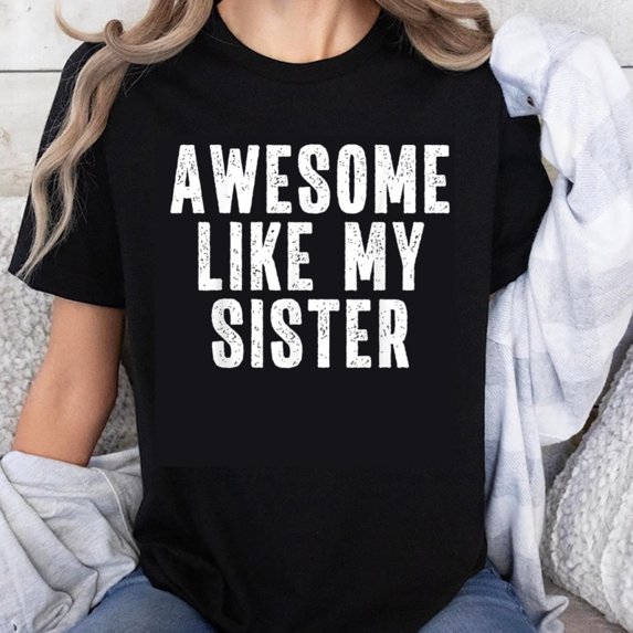 100% Cotton Awesome Like My Sister Funny Sibling Gift For Women Family Matching Tee T-Shirt