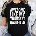 thumbnail image 1 of 100% Cotton Awesome Like My Youngest Daughter, 1 of 5