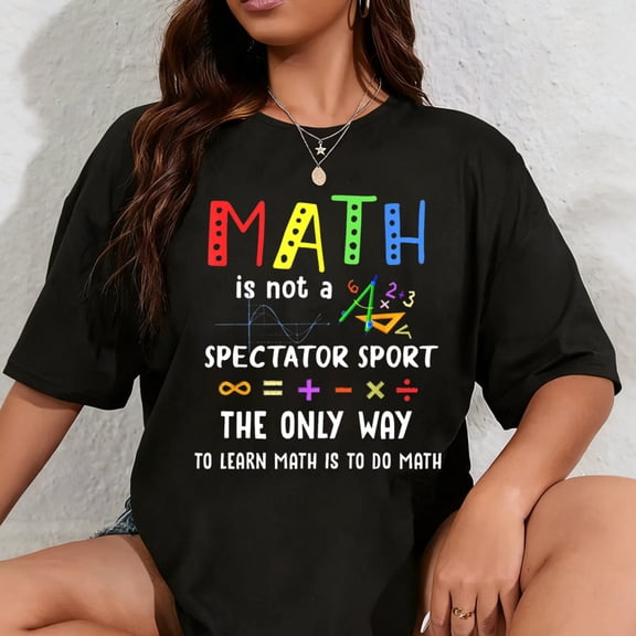 100% Cotton Back To School Math Is Not A Spectator Sport Math Teacher T-Shirt
