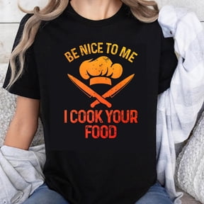 100% Cotton Be Nice To Me I Cook Your Food Chef T-Shirt Funny Kitchen Cooking Shirt For Women Men Unisex Gift Idea