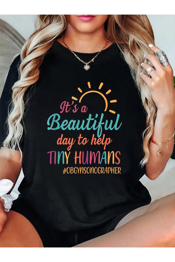 100% Cotton Beautiful Day To Help Tiny Humans Proud OB GYN Sonographer T-Shirt Women's Men's Graphic Tee Casual Tops