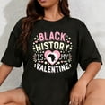 thumbnail image 1 of 100% Cotton Black History is My Valentine Retro Quote T-Shirt, 1 of 5