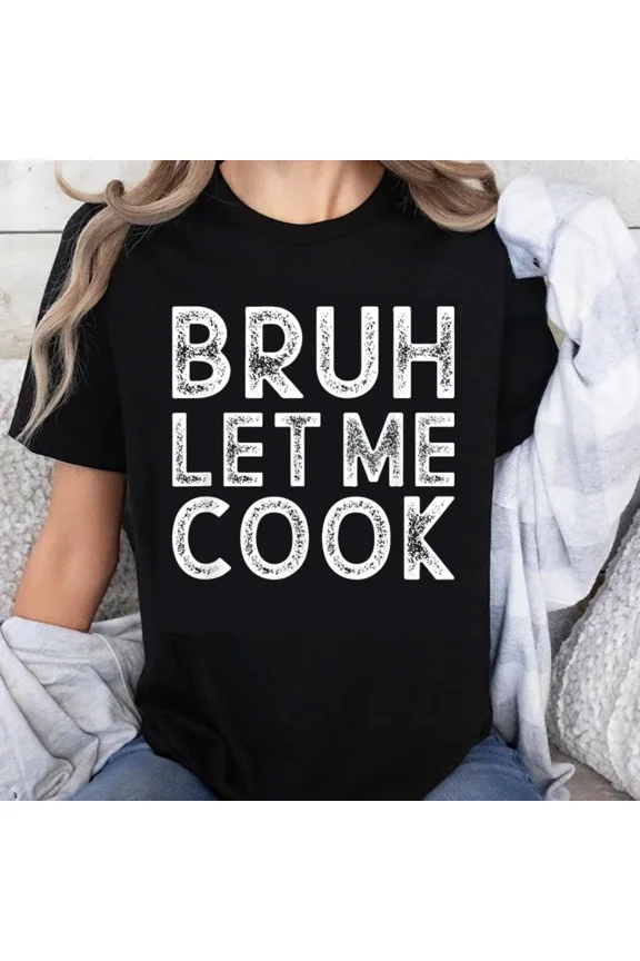 100% Cotton Bruh Let Me Cook Funny Cooking Shirt For Women Men Humor Kitchen Gift T-Shirt