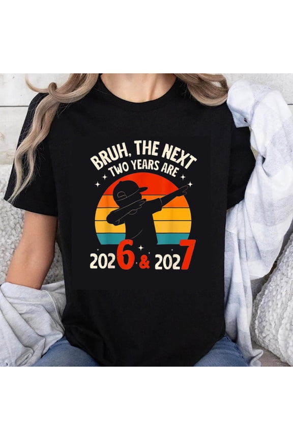 100% Cotton Bruh The Next Two Years Are 2026 And 2027 Vintage Sunset Design Funny Humor T-Shirt