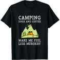 100 Cotton Camping Dogs Coffee Make Me Feel Less Murdery Camper Camp T