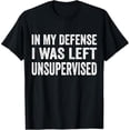 thumbnail image 1 of 100% Cotton Casual T-shirt In my defense I was left unsupervised T Shirt Cool Funny tee T-Shirt Graphic Man Golf Gift T-Shirt For Men and Women, 1 of 7