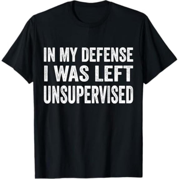 100% Cotton Casual T-shirt In my defense I was left unsupervised T Shirt Cool Funny tee T-Shirt Graphic Man Golf Gift T-Shirt For Men and Women
