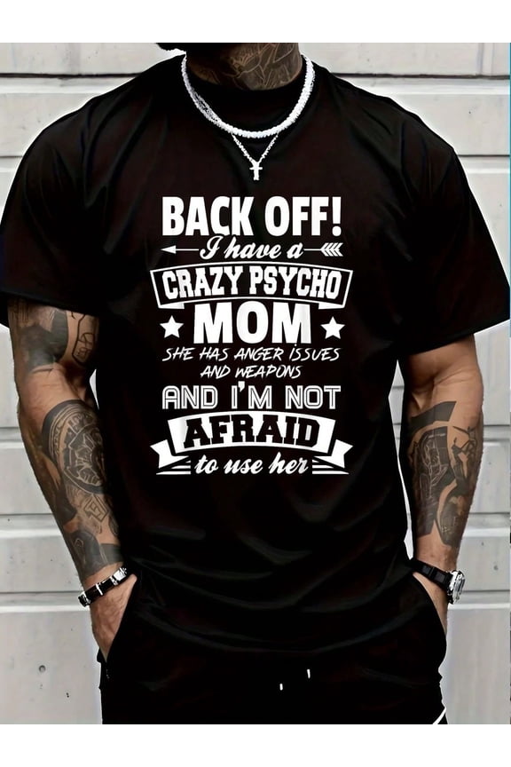100% Cotton Casual Tshirt Back Off I Have A Crazy Mom I'm Not Afraid To Use Her T-Shirt Men Graphic Tee