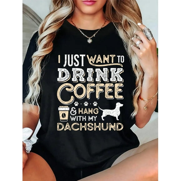100% Cotton Casual Tshirt Dachshund Doxie Mom Dad I Just Want Hang Drink Coffee Gift T-Shirt