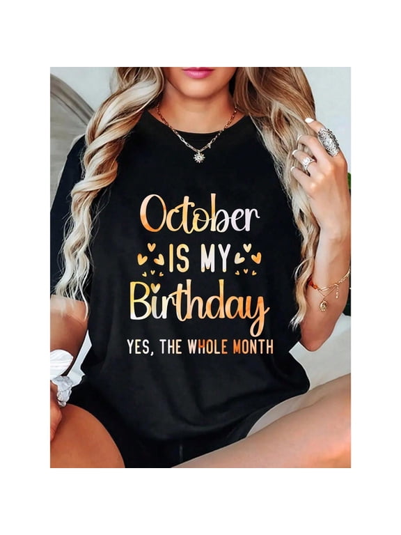 100% Cotton Casual Tshirt October Is My Birthday Yes The Whole Month Birthday T-Shirt women's graphic tees