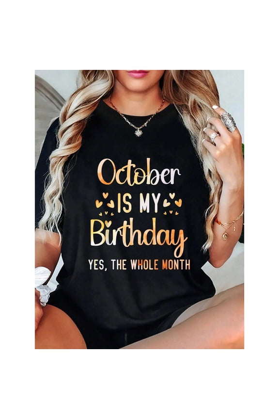 100% Cotton Casual Tshirt October Is My Birthday Yes The Whole Month Birthday T-Shirt women's graphic tees