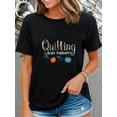 thumbnail image 1 of 100% Cotton Casual Tshirt Quilting Is My Therapy Funny Quilting Sewing T-Shirt, 1 of 4