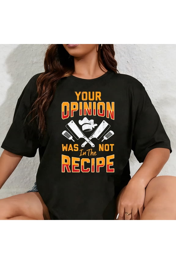 100% Cotton Chef Your Opinion was Not in The Recipe Funny Cook Cooking T-Shirt