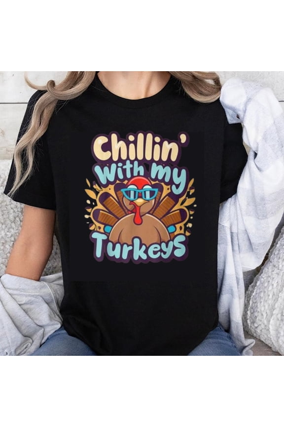 100% Cotton Chillin With My Turkeys Thanksgiving Turkey Shirt Funny Holiday T-Shirt for Women Men Casual Wear