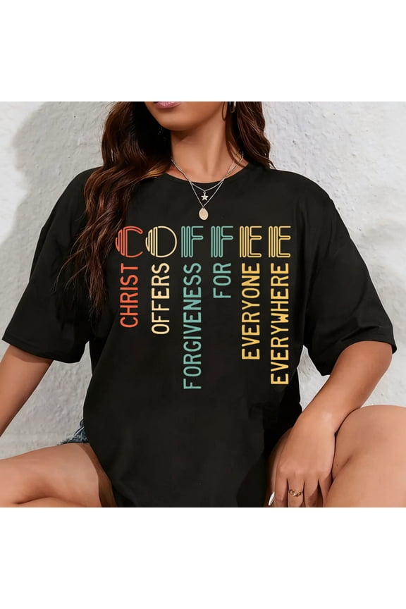 100% Cotton Coffee Christ Offers Forgiveness For Everyone Everywhere T-Shirt