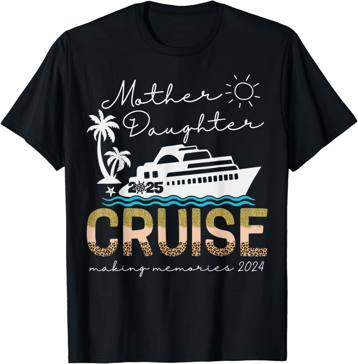 100 Cotton Cruise Trip Mother Daughter Cruise Ship Trip Leopard 2025 T