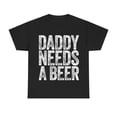 thumbnail image 1 of 100% Cotton Daddy Needs A Beer T-Shirt, Funny Men's Drinking Graphic Tee, Casual Menswear Top Streetwear, Perfect for Father's Day and Beer Lovers Golf Gift T-Shirt For Men and Women, 1 of 10