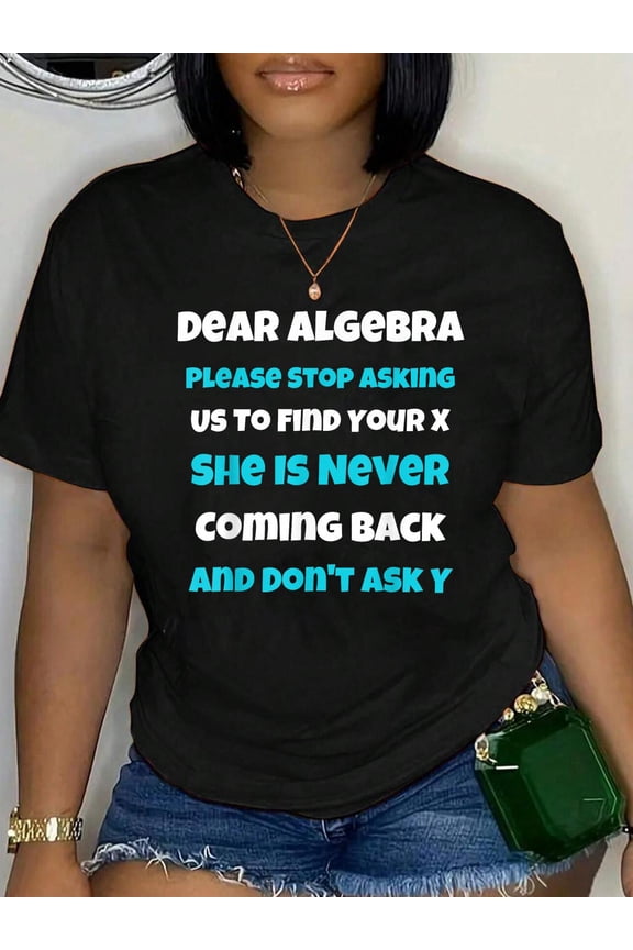 Dear Algebra Funny Sarcastic School Saying for Teen T-Shirt Women's Men's Graphic Tee Casual Tops
